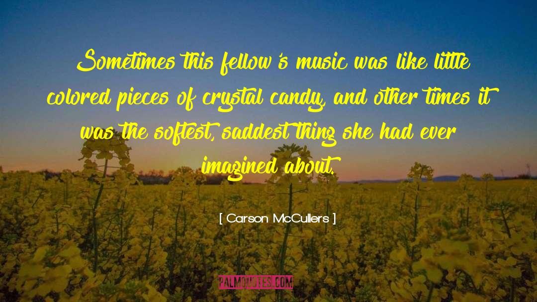 Carson McCullers Quotes: Sometimes this fellow's music was