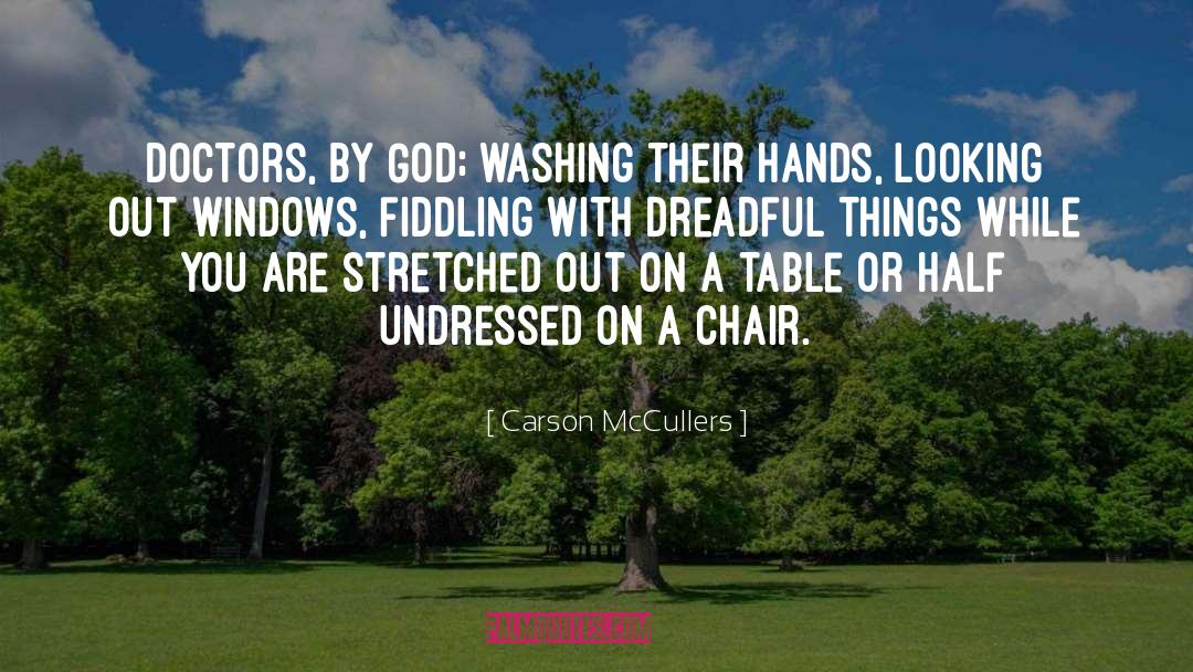 Carson McCullers Quotes: Doctors, by God; washing their