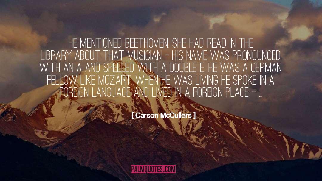 Carson McCullers Quotes: He mentioned Beethoven. She had