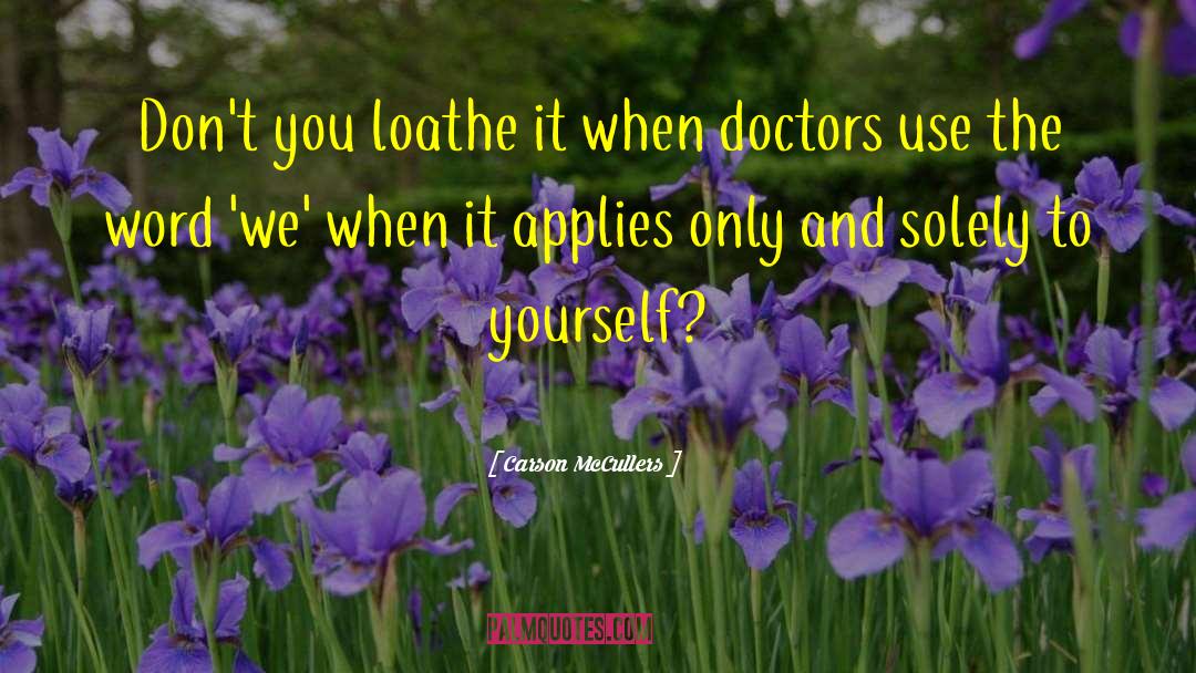 Carson McCullers Quotes: Don't you loathe it when