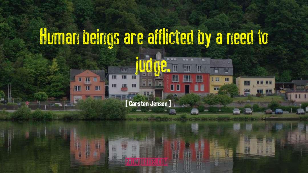 Carsten Jensen Quotes: Human beings are afflicted by