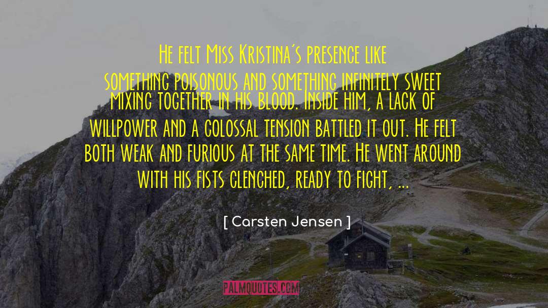 Carsten Jensen Quotes: He felt Miss Kristina's presence