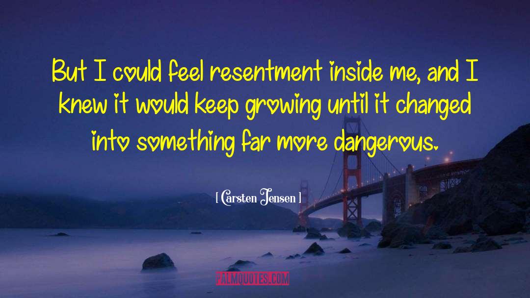 Carsten Jensen Quotes: But I could feel resentment