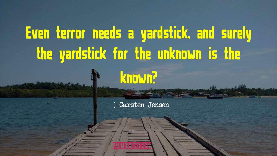 Carsten Jensen Quotes: Even terror needs a yardstick,
