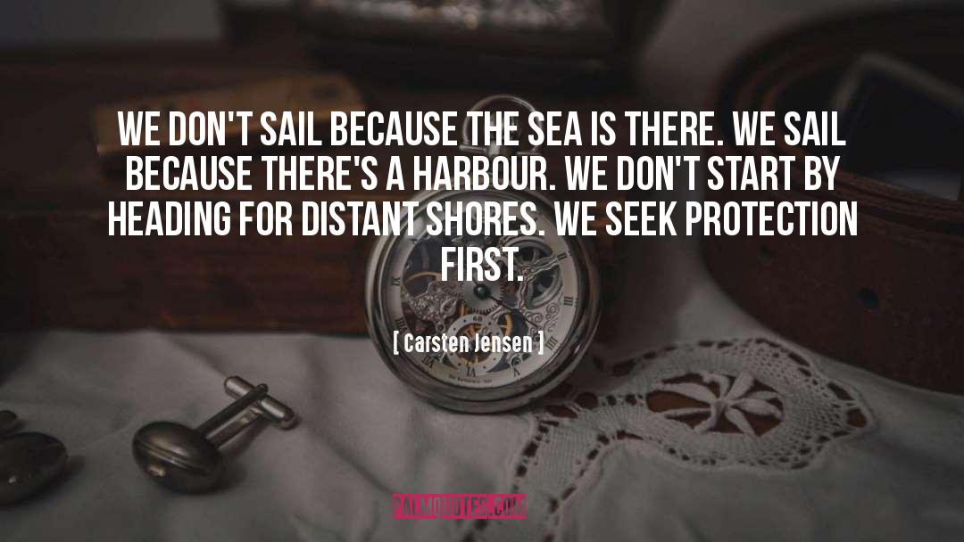 Carsten Jensen Quotes: We don't sail because the