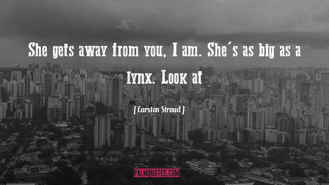 Carsten Stroud Quotes: She gets away from you,