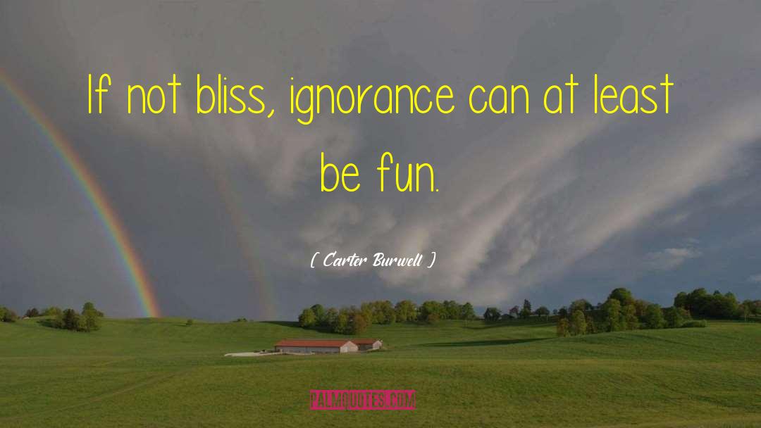 Carter Burwell Quotes: If not bliss, ignorance can