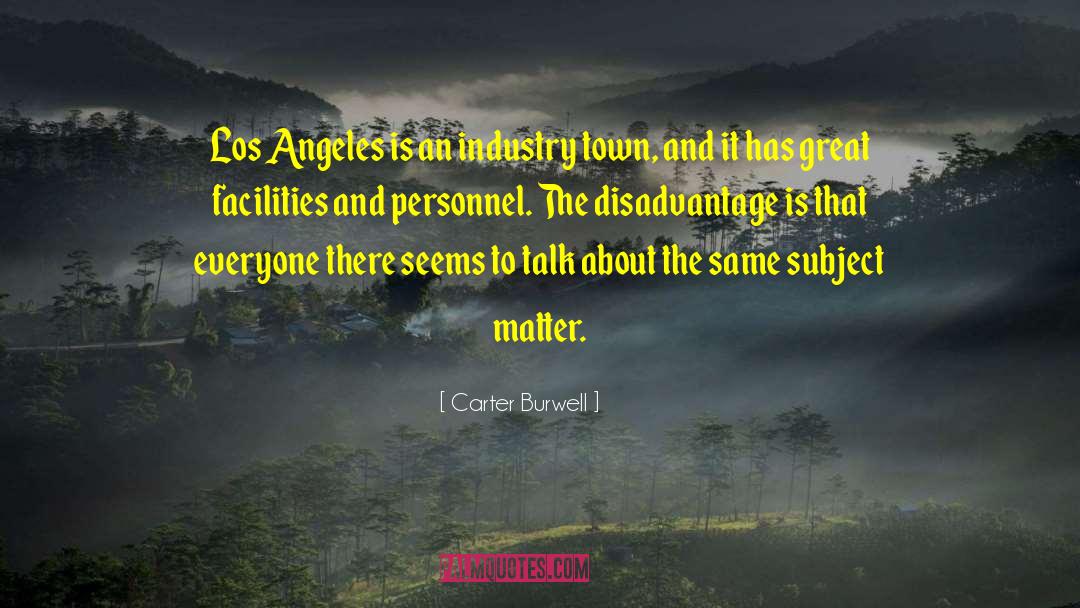 Carter Burwell Quotes: Los Angeles is an industry