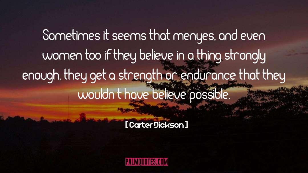 Carter Dickson Quotes: Sometimes it seems that men<br>yes,