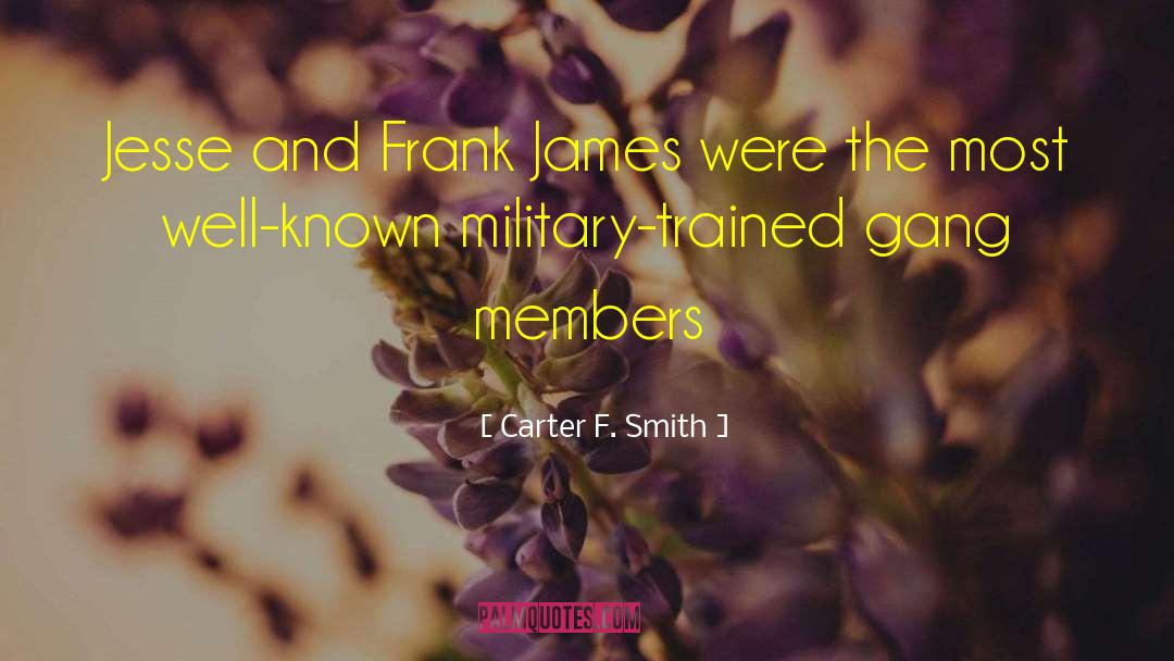 Carter F. Smith Quotes: Jesse and Frank James were