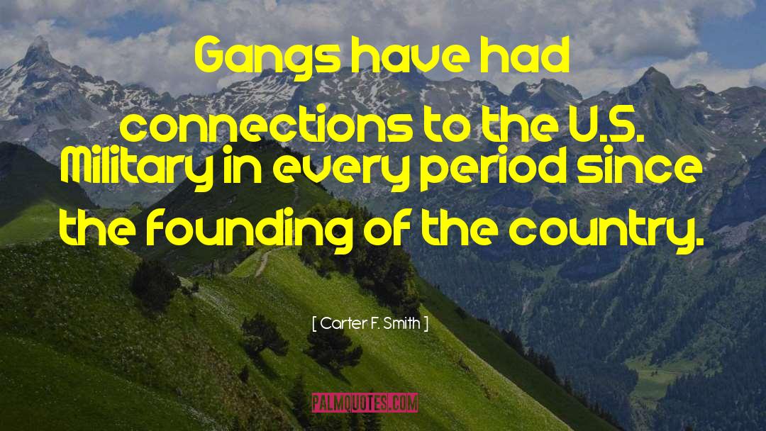 Carter F. Smith Quotes: Gangs have had connections to