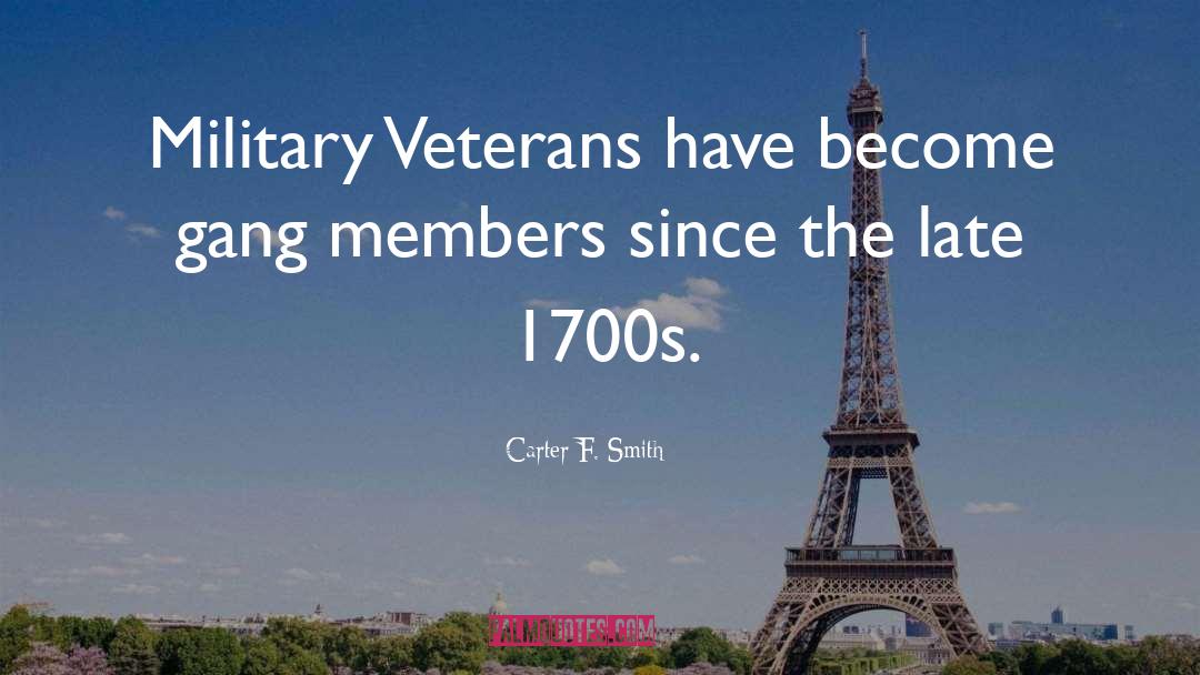 Carter F. Smith Quotes: Military Veterans have become gang
