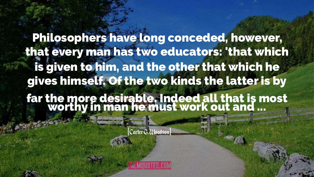 Carter G. Woodson Quotes: Philosophers have long conceded, however,