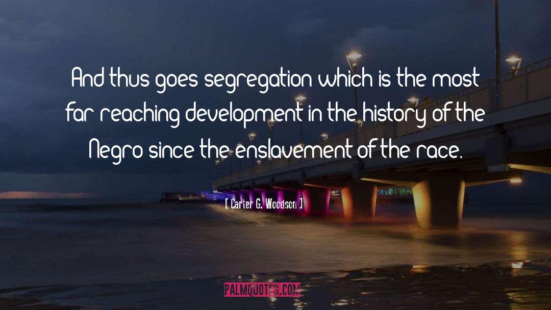 Carter G. Woodson Quotes: And thus goes segregation which
