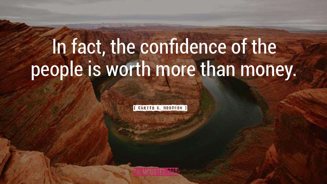 Carter G. Woodson Quotes: In fact, the confidence of