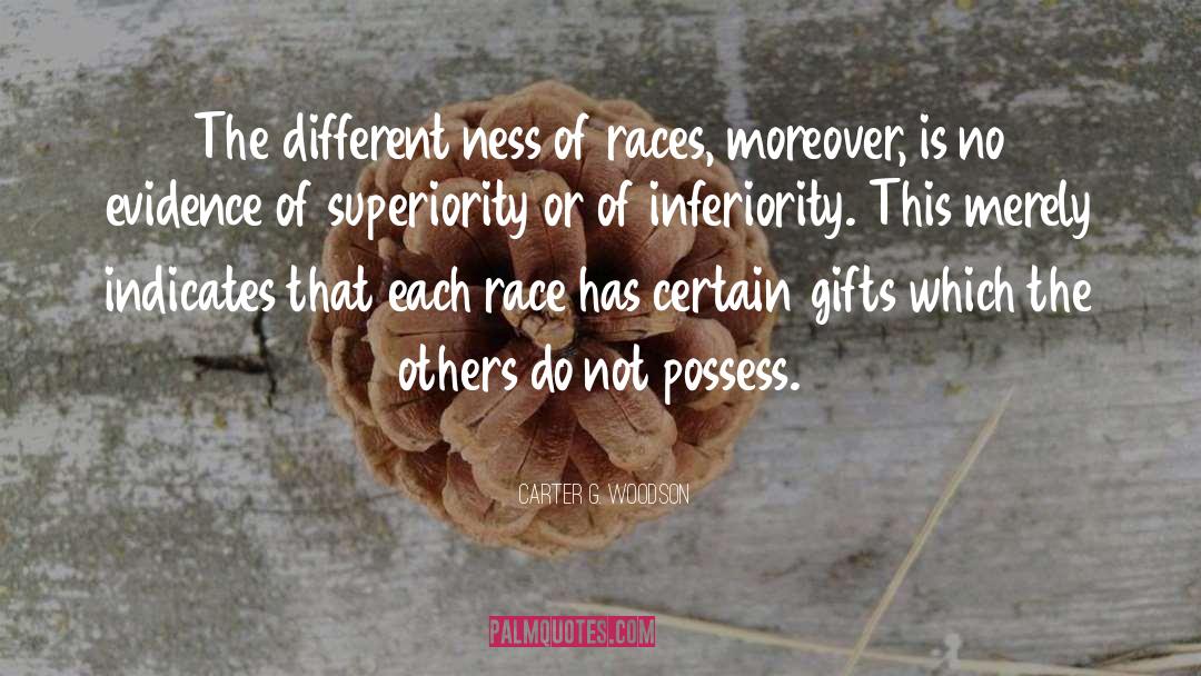 Carter G. Woodson Quotes: The different ness of races,