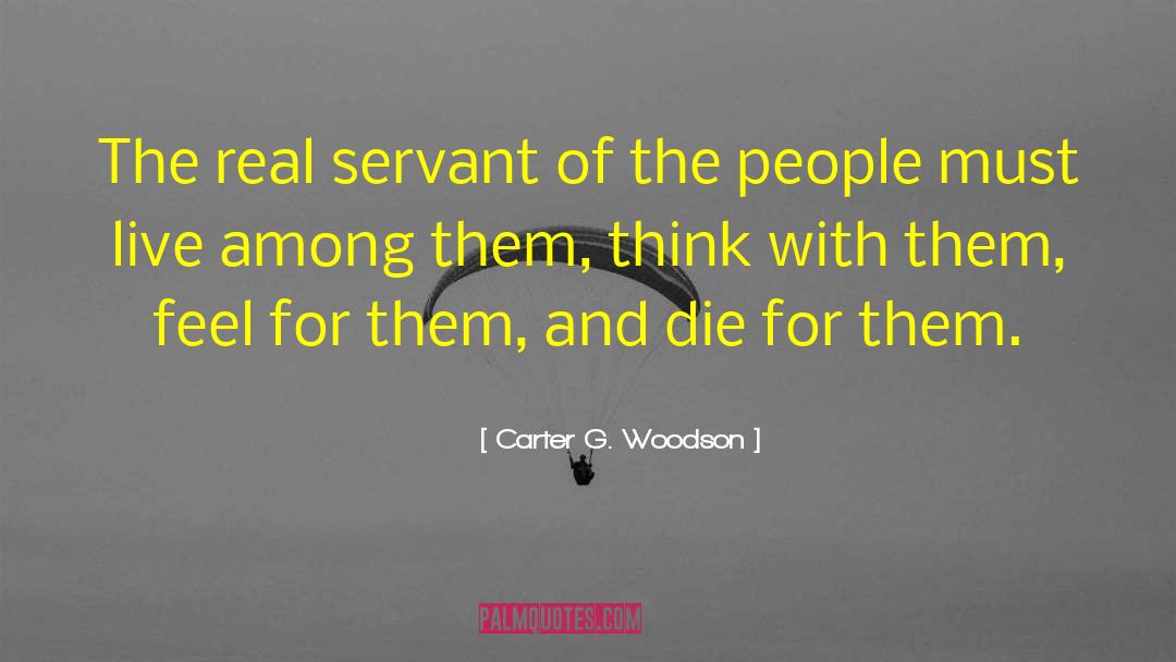 Carter G. Woodson Quotes: The real servant of the