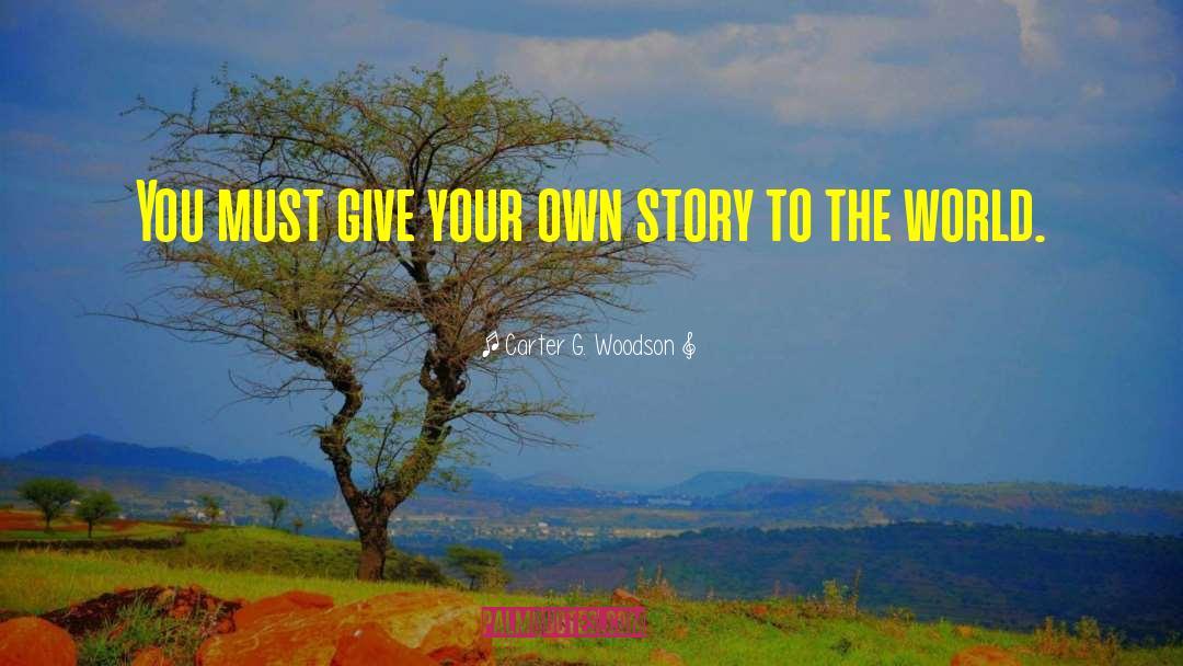Carter G. Woodson Quotes: You must give your own