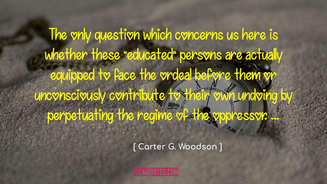 Carter G. Woodson Quotes: The only question which concerns