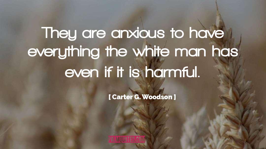 Carter G. Woodson Quotes: They are anxious to have