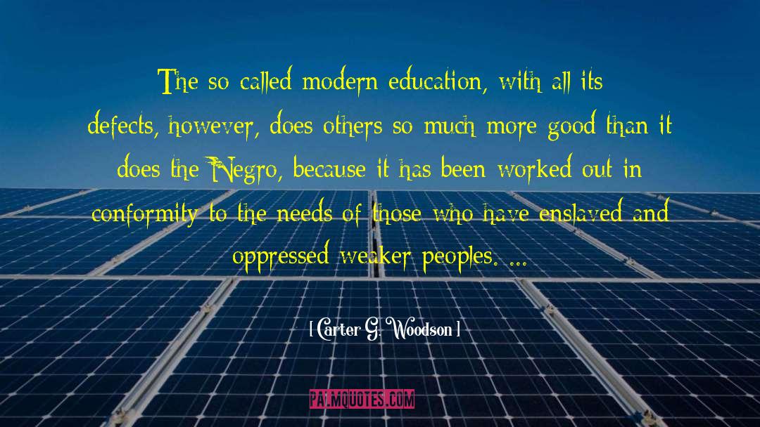 Carter G. Woodson Quotes: The so-called modern education, with