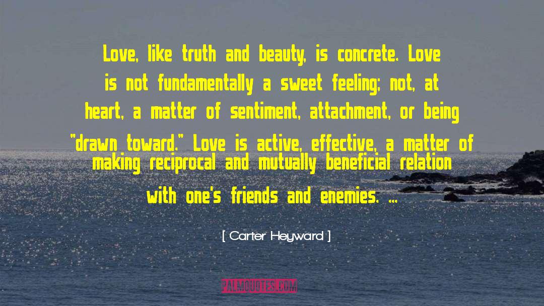 Carter Heyward Quotes: Love, like truth and beauty,