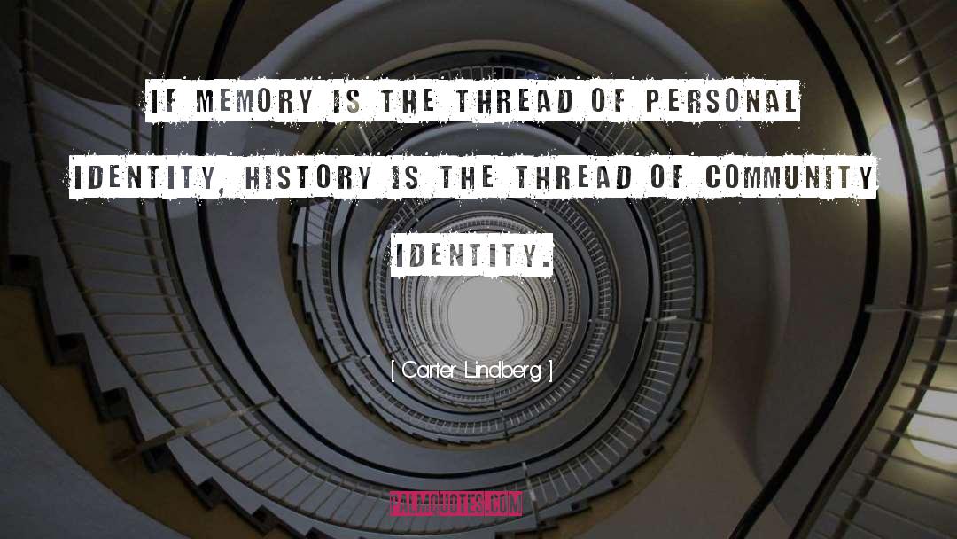 Carter Lindberg Quotes: If memory is the thread