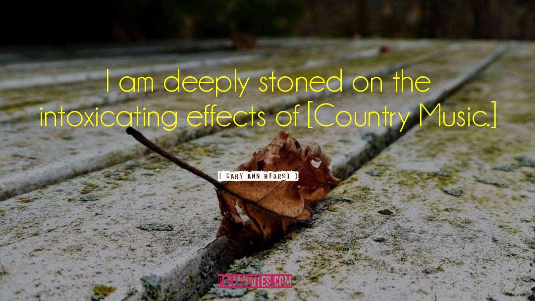 Cary Ann Hearst Quotes: I am deeply stoned on