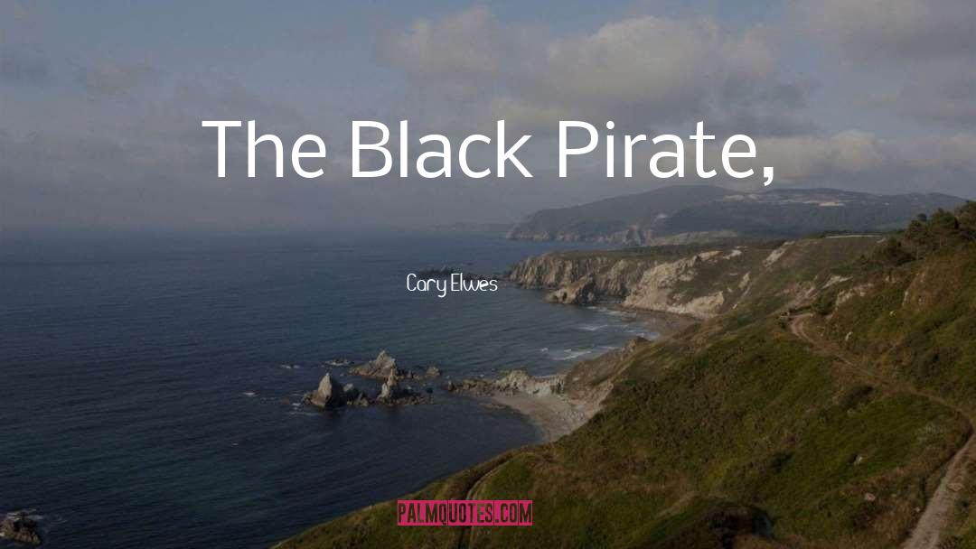 Cary Elwes Quotes: The Black Pirate,