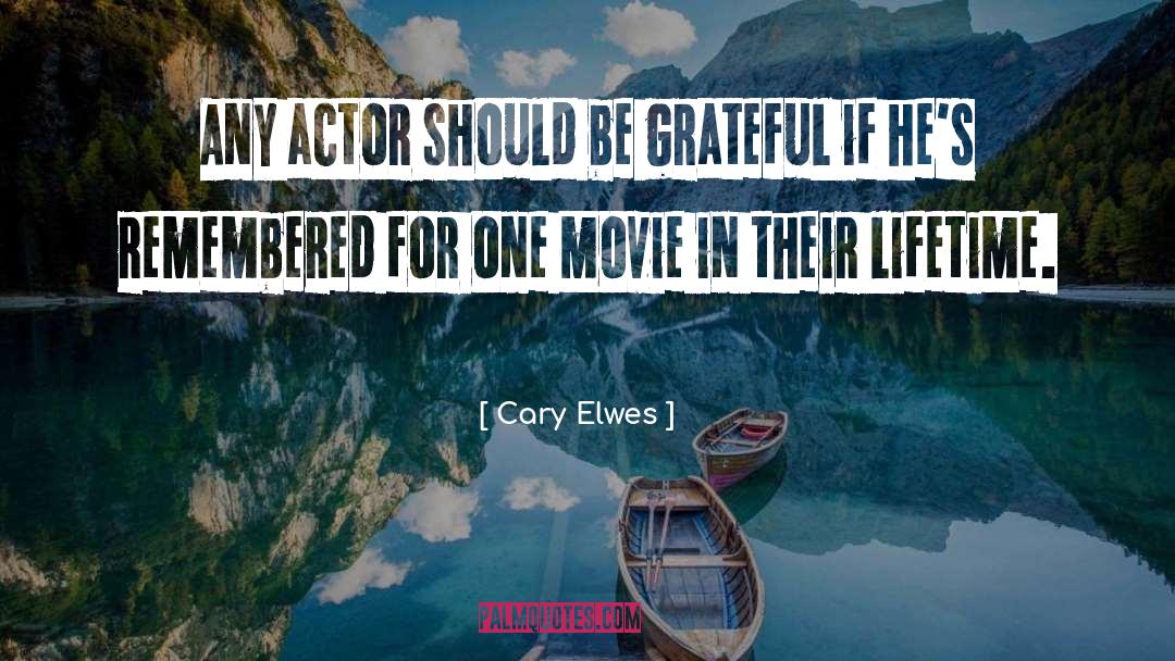 Cary Elwes Quotes: Any actor should be grateful