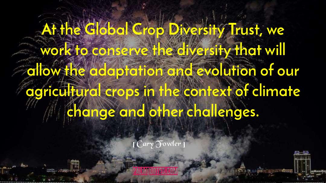 Cary Fowler Quotes: At the Global Crop Diversity