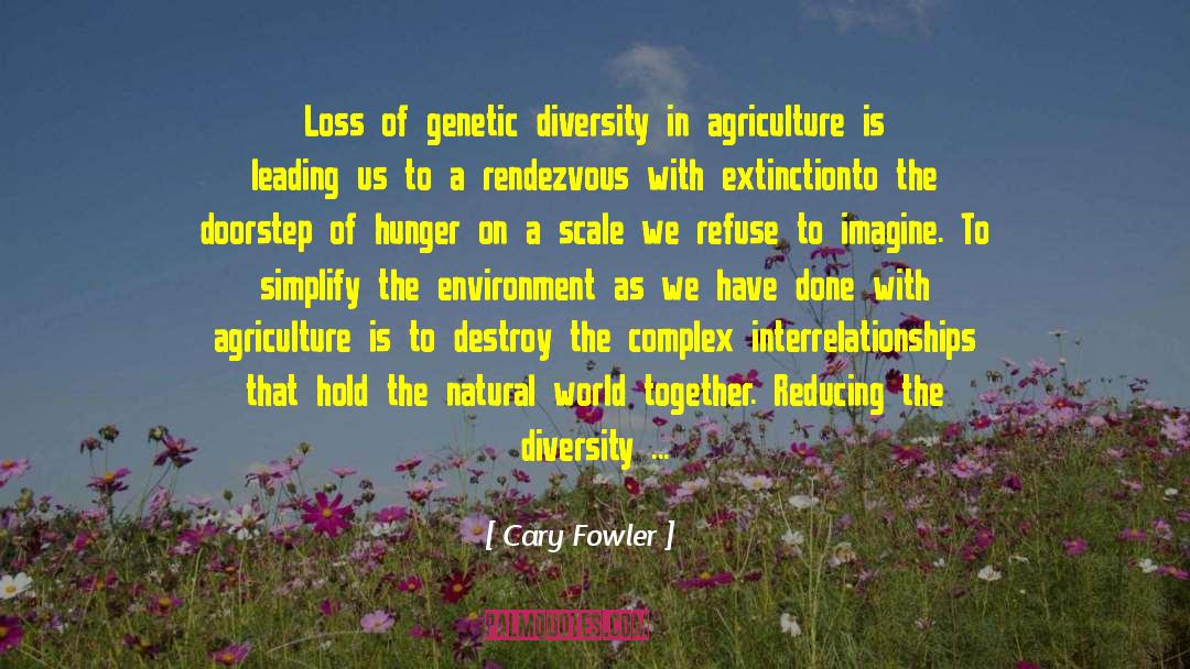 Cary Fowler Quotes: Loss of genetic diversity in