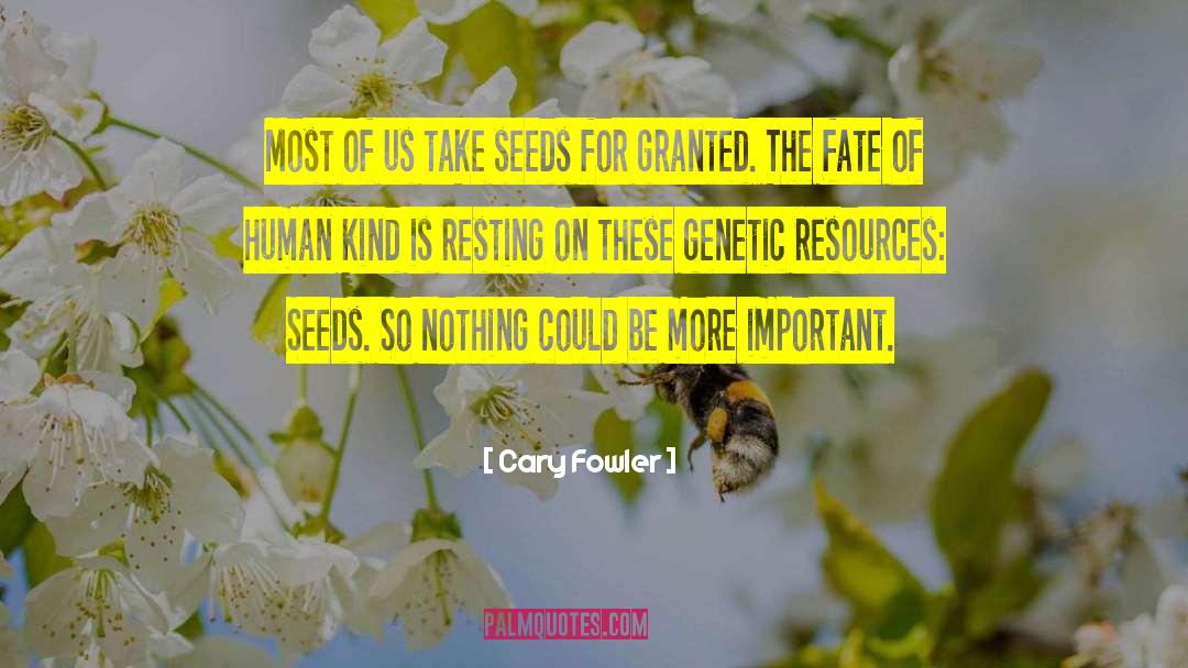 Cary Fowler Quotes: Most of us take seeds