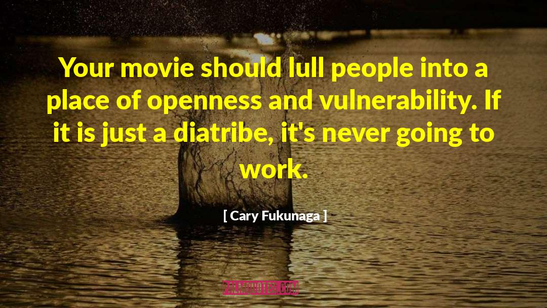 Cary Fukunaga Quotes: Your movie should lull people