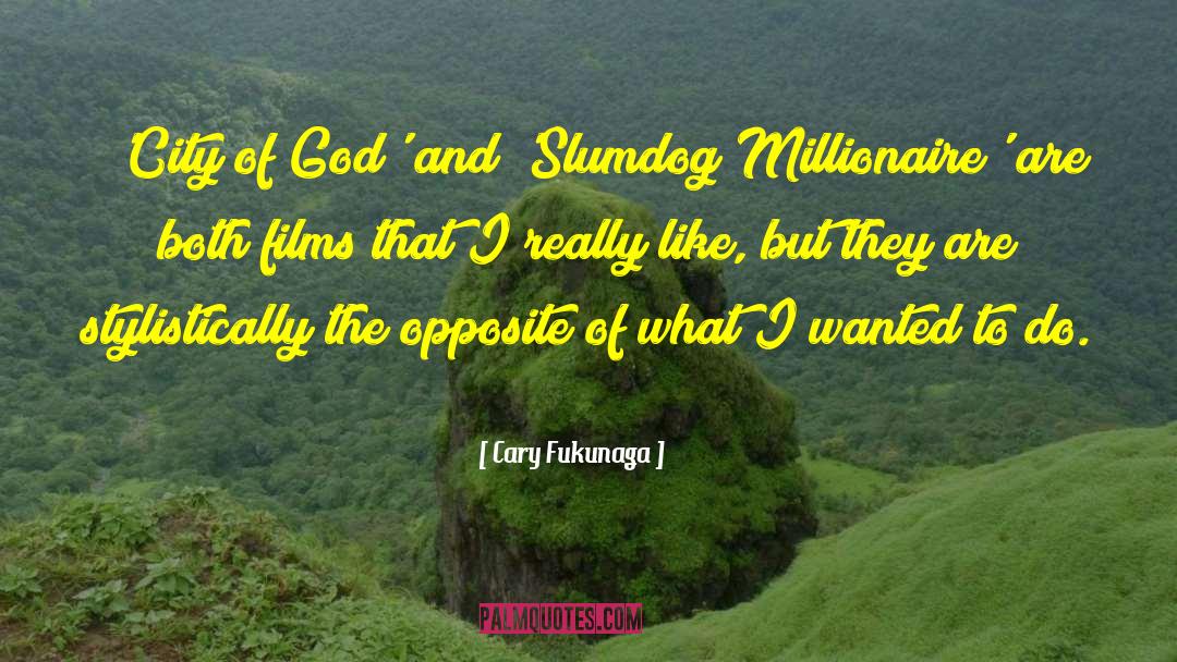 Cary Fukunaga Quotes: 'City of God' and 'Slumdog