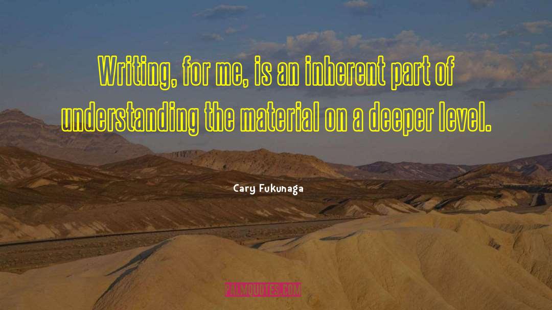 Cary Fukunaga Quotes: Writing, for me, is an