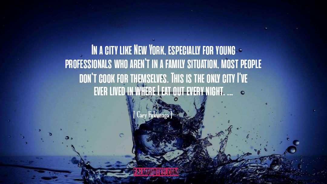 Cary Fukunaga Quotes: In a city like New