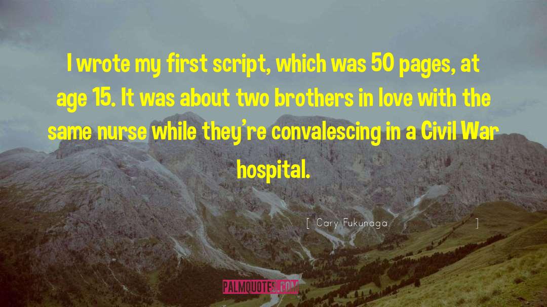 Cary Fukunaga Quotes: I wrote my first script,