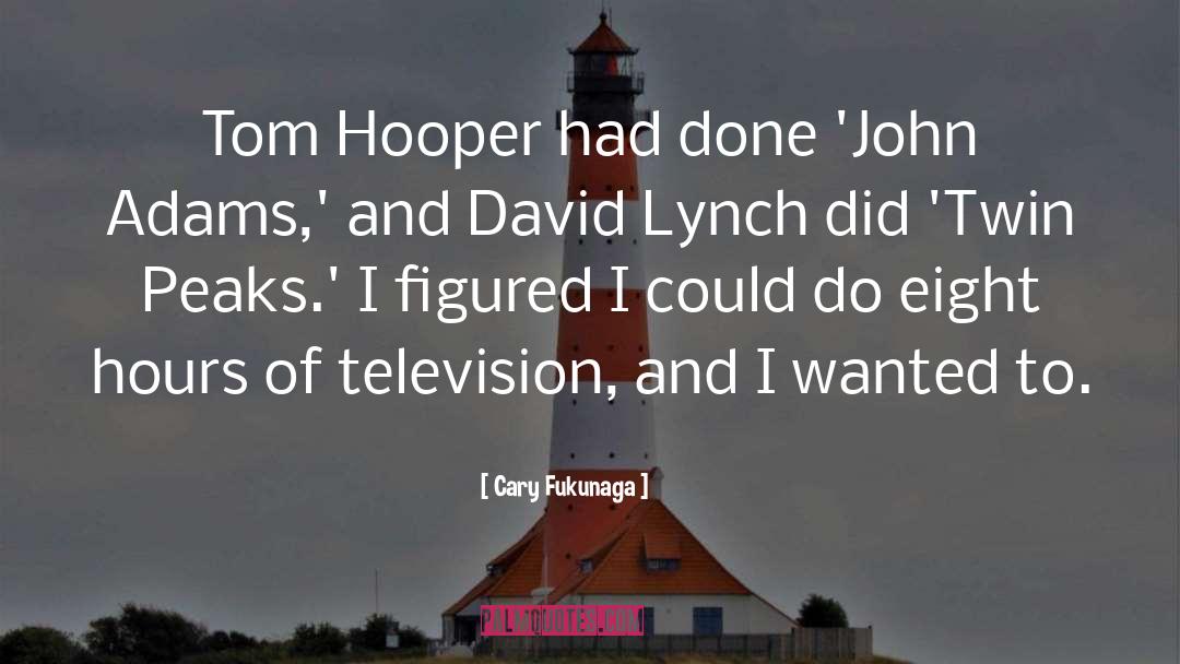 Cary Fukunaga Quotes: Tom Hooper had done 'John