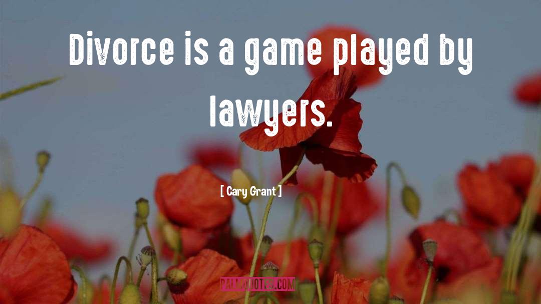 Cary Grant Quotes: Divorce is a game played