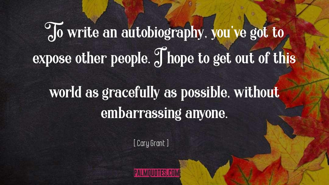 Cary Grant Quotes: To write an autobiography, you've