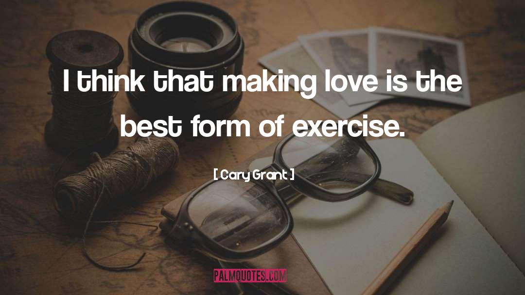 Cary Grant Quotes: I think that making love