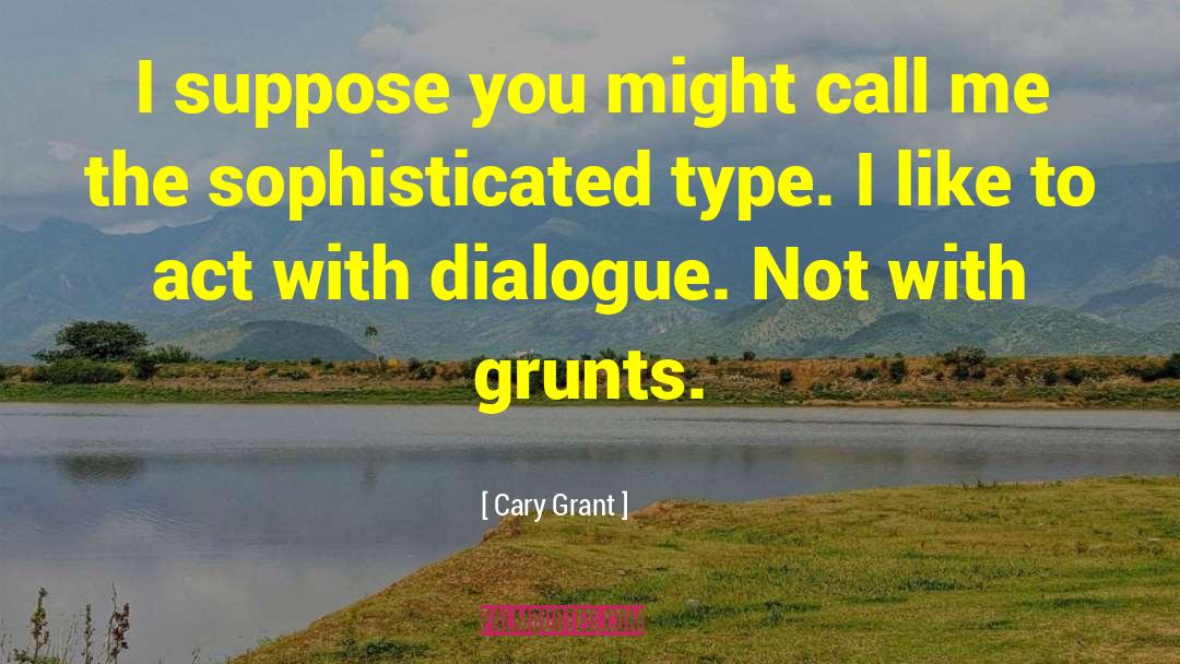 Cary Grant Quotes: I suppose you might call