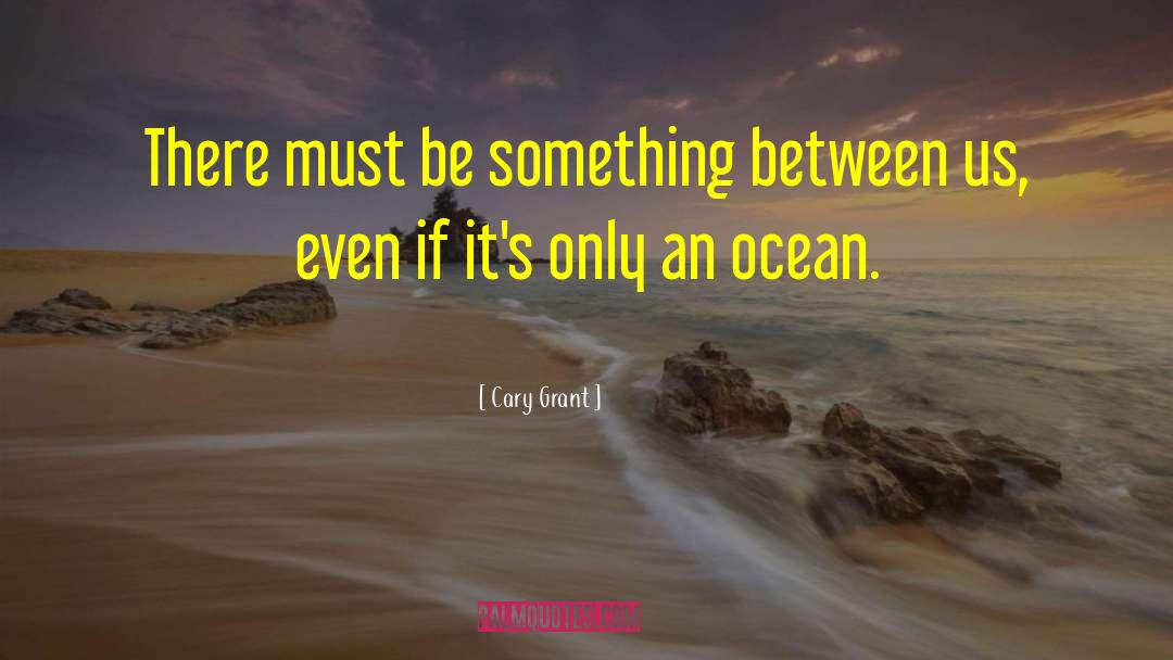 Cary Grant Quotes: There must be something between