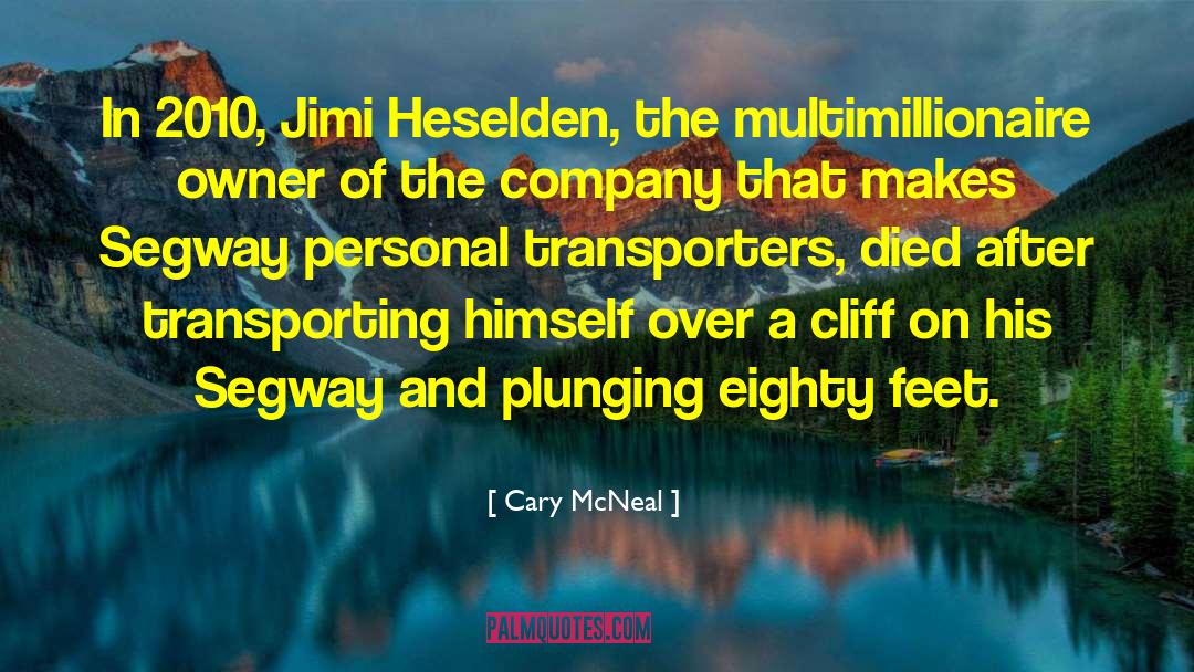 Cary McNeal Quotes: In 2010, Jimi Heselden, the