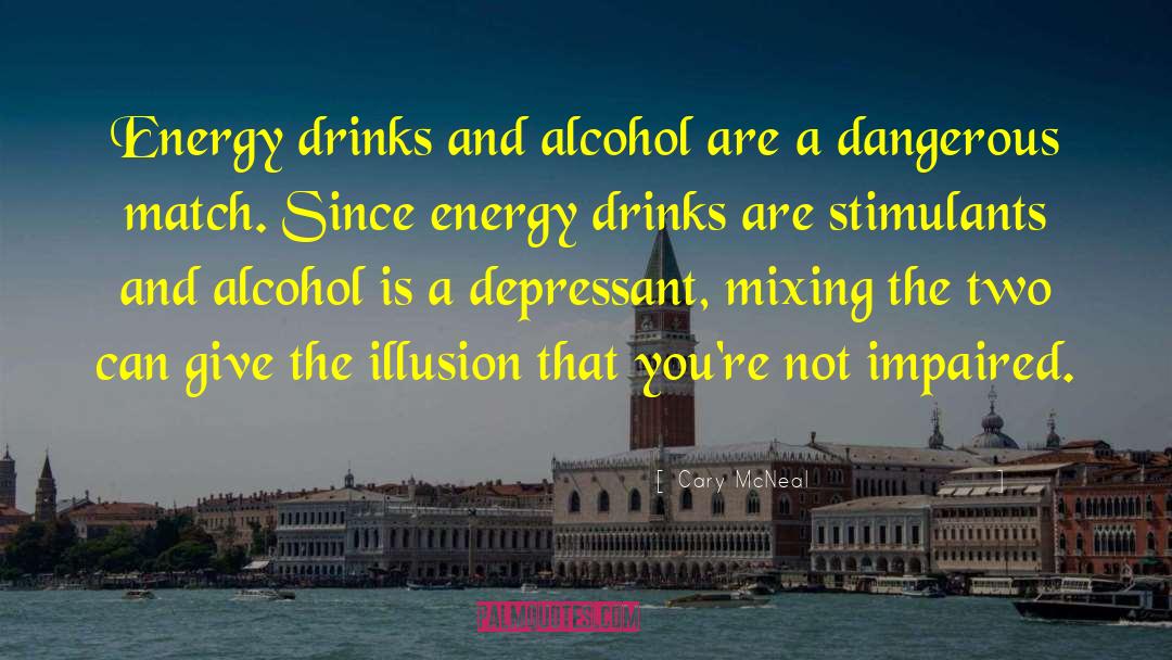 Cary McNeal Quotes: Energy drinks and alcohol are