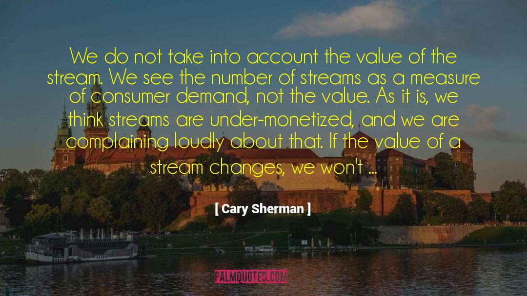 Cary Sherman Quotes: We do not take into