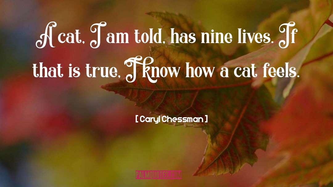 Caryl Chessman Quotes: A cat, I am told,
