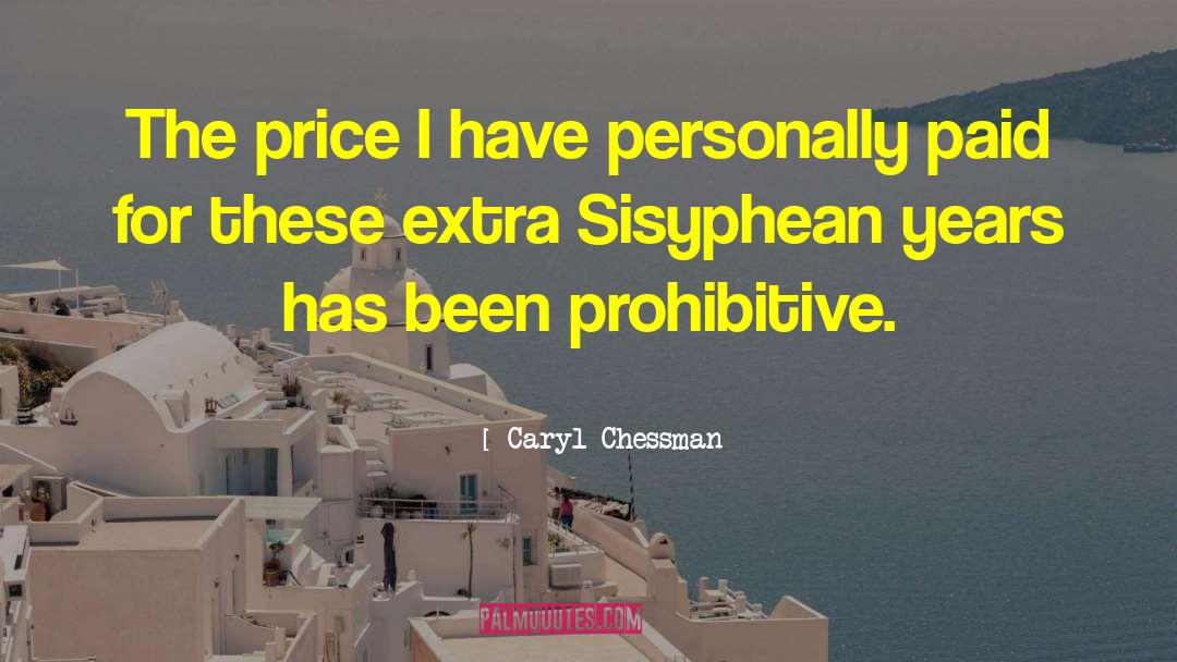 Caryl Chessman Quotes: The price I have personally