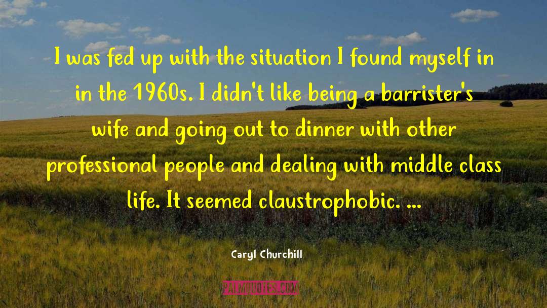 Caryl Churchill Quotes: I was fed up with